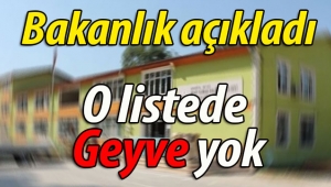 Bakanlık açıkladı.. O listede Geyve yok