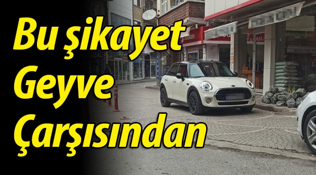 Bu şikayet Geyve Çarşısından