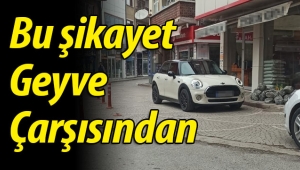 Bu şikayet Geyve Çarşısından