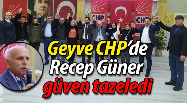 CHP Geyve'de Recep Güner güven tazeledi