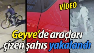 Geyve'de araçları çizen şahıs yakalandı