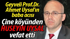 Geyveli Prof.Dr. Ahmet Uysal'ın baba acısı