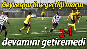 Geyvespor maçın devamını getiremedi