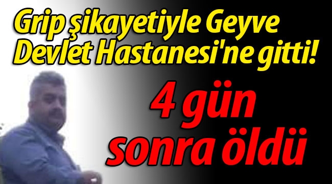 Grip şikayetiyle hastaneye gitti! 4 gün sonra öldü