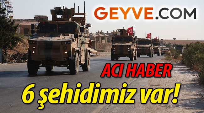 ACI HABER! Suriye'de 6 şehidimiz var!