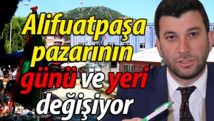Alifuatpaşa pazarının günü ve yeri değişiyor