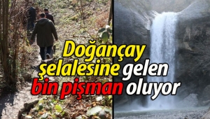 Doğançay şelalesine gelen bin pişman oluyor