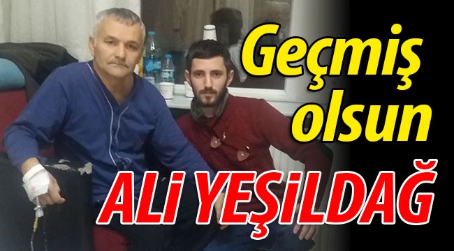 Geçmiş olsun Ali Yeşildağ