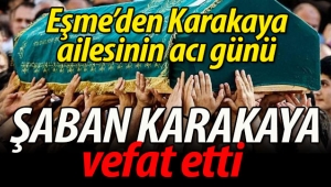 Geyve Eşme'den Şaban Karakaya vefat etti