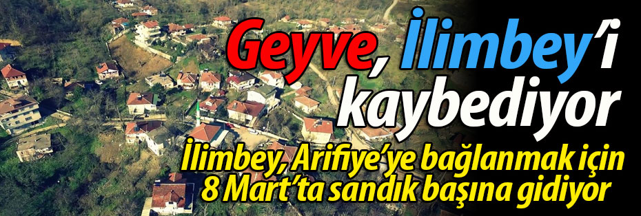 Geyve, İlimbey'i kaybediyor!