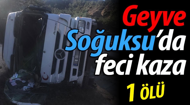 Geyve Soğuksu'da feci kaza: 1 ÖLÜ!