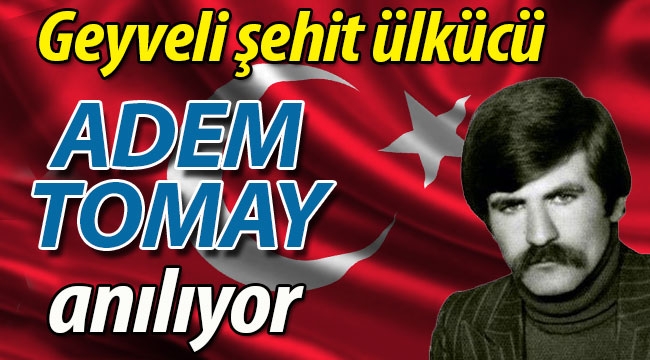 Geyveli şehit ülkücü Adem Tomay anılacak