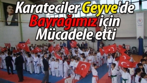 Karateciler Geyve'de Bayrağımız için Mücadele etti