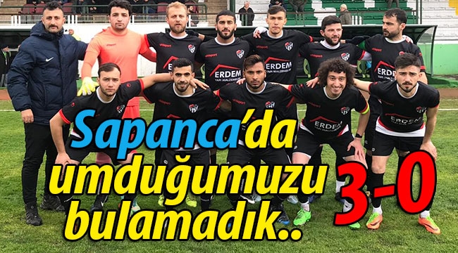 Sapanca'da umduğumuzu bulamadık: 3-0