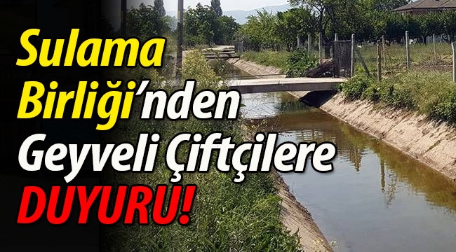 Sulama Birliği'nden Geyveli çiftçilere DUYURU!