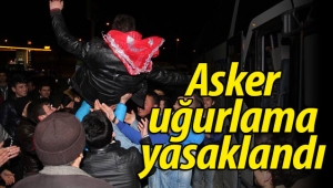 Asker uğurlama törenleri yasaklandı