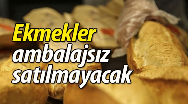 Ekmekler ambalajsız satılmayacak