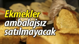 Ekmekler ambalajsız satılmayacak