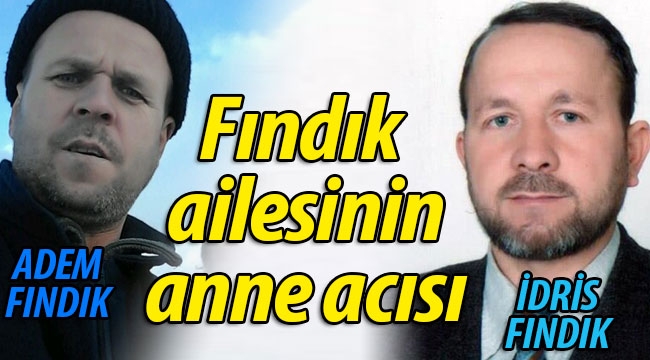 Fındık ailesinin anne acısı