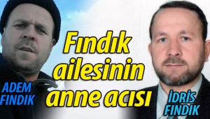 Fındık ailesinin anne acısı