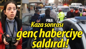 Genç haberciye saldırı!