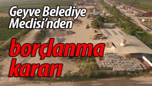 Geyve Belediye Meclisi'nden borçlanma kararı