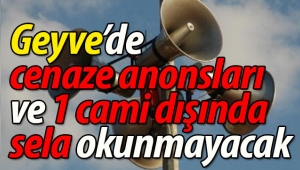 Geyve'de cenaze anonsları ve 1 cami hariç sela okunmayacak