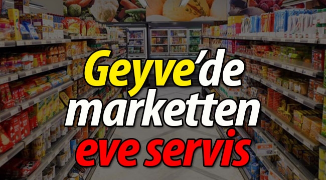 Geyve'de marketten eve servis