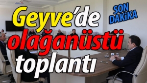 Geyve'de olağanüstü toplantı