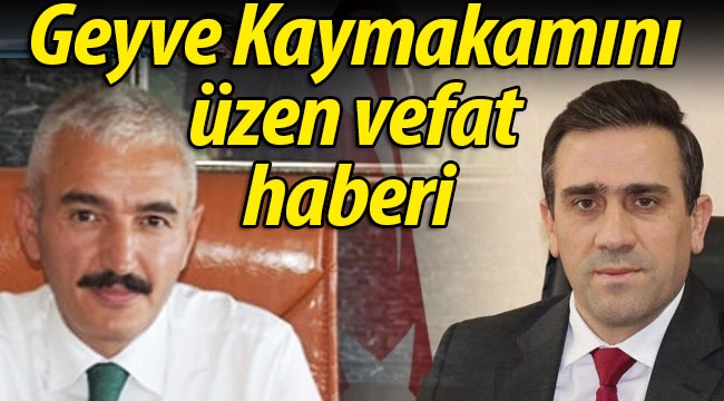 Geyve Kaymakamı'nı üzen ölüm