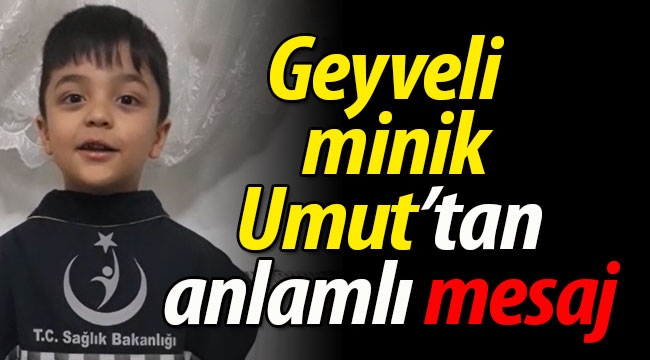 Geyveli minik Umut'tan anlamlı mesaj