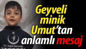 Geyveli minik Umut'tan anlamlı mesaj