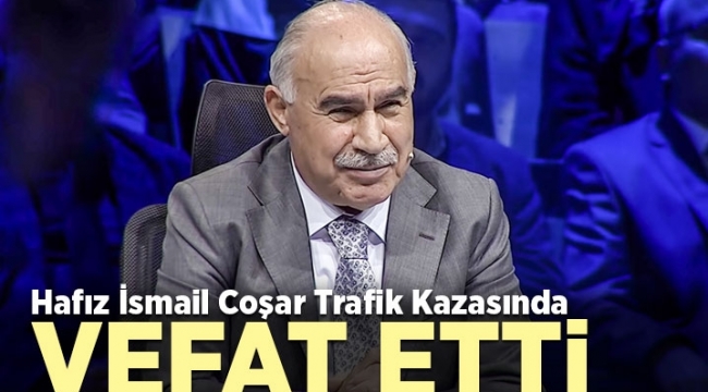 Hafız İsmail Coşar kazada hayatını kaybetti