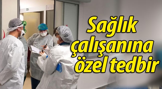 Sağlıkçılara Özel Tedbir