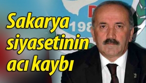 Sakarya siyasetinin acı kaybı!