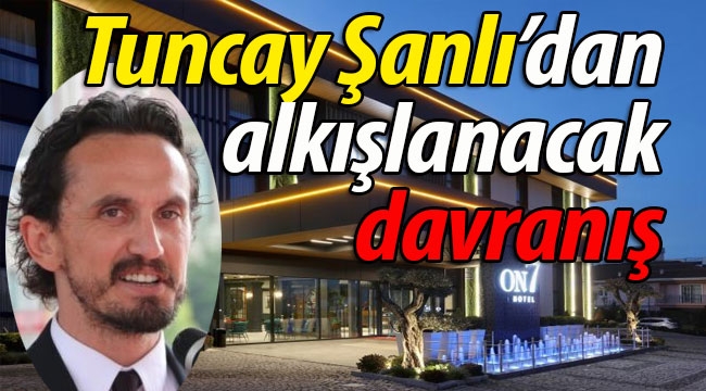 Tuncay Şanlı'dan alkışlanacak davranış