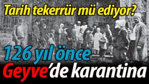 126 yıl önce Geyve karantina altına alınmıştı