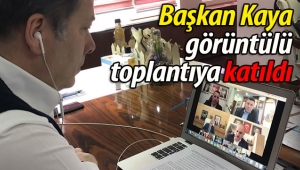 Başkan Kaya, görüntülü toplantıya katıldı