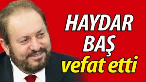 BTP Genel Başkanı Haydar Baş hayatını kaybetti