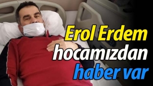 Erol Erdem hocamızdan haber var