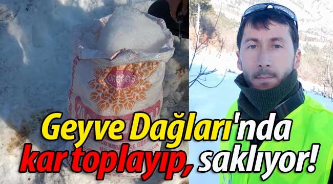 Geyve Dağları'nda kar toplayıp, saklıyor! 