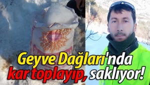 Geyve Dağları'nda kar toplayıp, saklıyor!