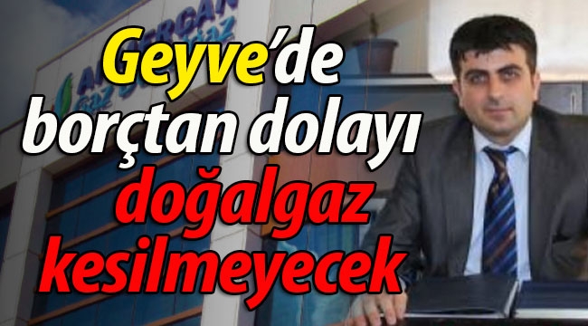 Geyve'de borçtan dolayı doğalgaz kesilmeyecek!