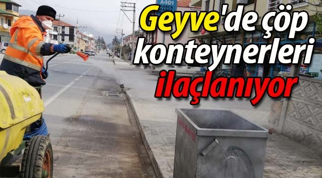 Geyve'de çöp konteynerleri dezenfekte ediliyor