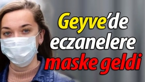 Geyve'de eczaneler maske geldi!