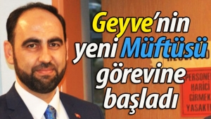 Geyve'nin yeni Müftüsü görevine başladı