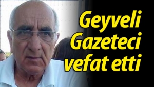 Geyveli gazeteci hayatını kaybetti