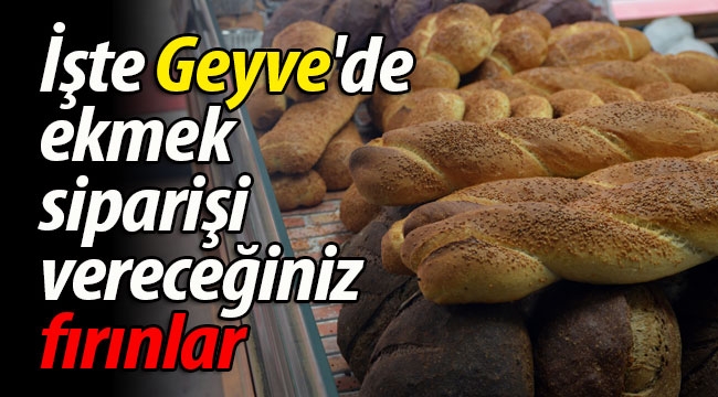 İşte Geyve'de ekmek siparişi vereceğiniz fırınlar