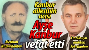 Kanbur ailesinin anne acısı: Ayşe Kanbur vefat etti