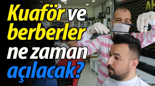 Kuaför ve berberler ne zaman açılacak?